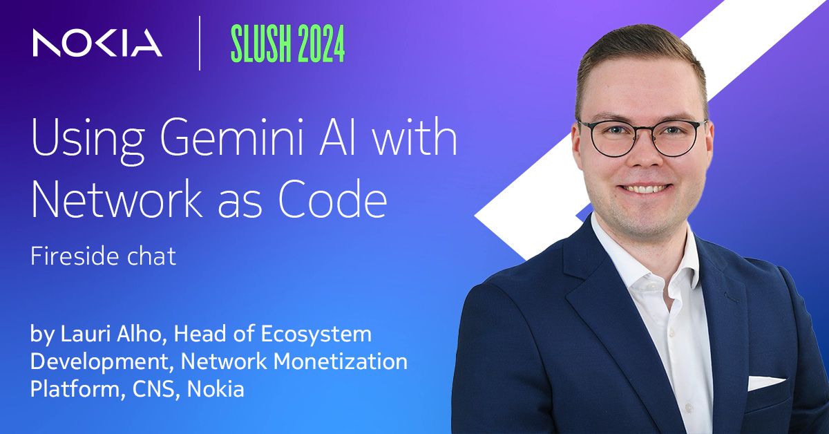 Official somecard of Lauri Alho, Head of Ecosystem Development at Nokia, discusses using Gemini AI with Network as Code to transform 5G operations and network programmability in Google Fireside Chat at Slush 2024.